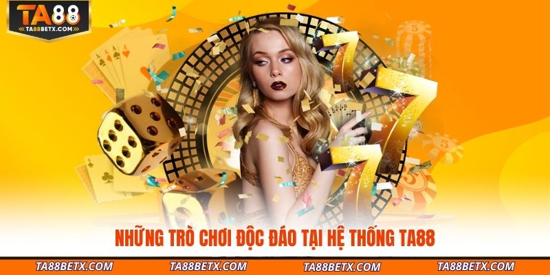 nhung-tro-choi-doc-dao-tai-he-thong-ta88