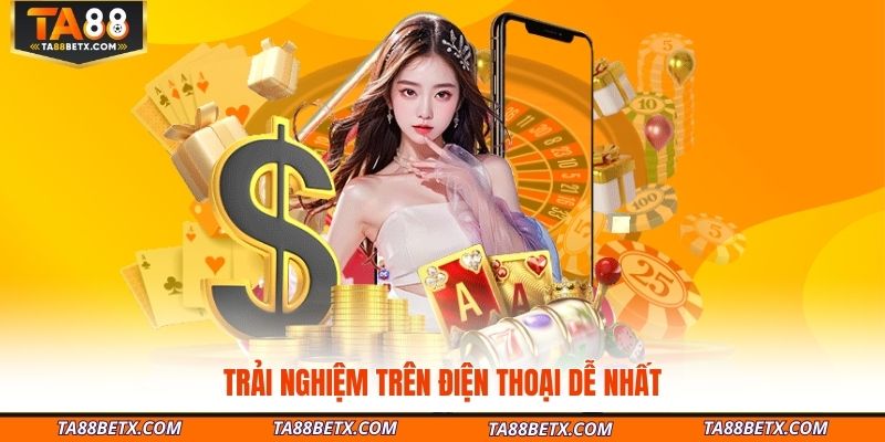 trai-nghiem-tren-dien-thoai-de-nhat