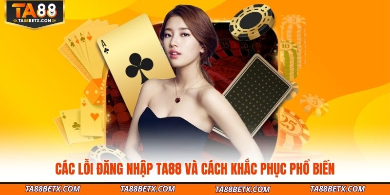 cac-loi-dang-nhap-ta88-va-cach-khac-phuc-pho-bien
