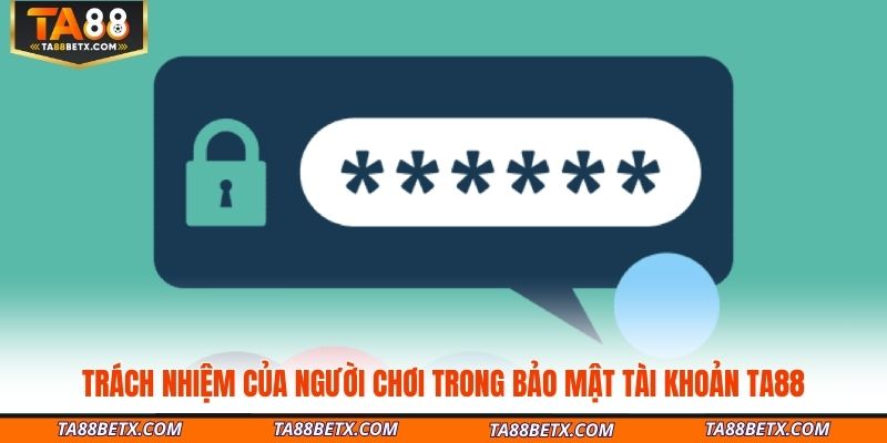 trach-nhiem-cua-nguoi-choi-trong-bao-mat-tai-khoan-ta88