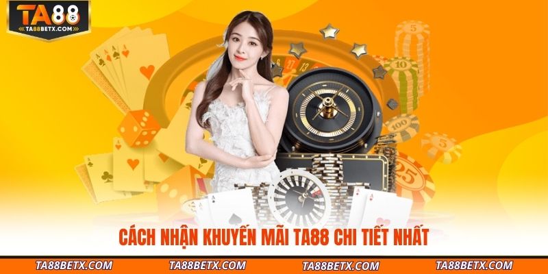 cach-nhan-khuyen-mai-ta88-chi-tiet-nhat