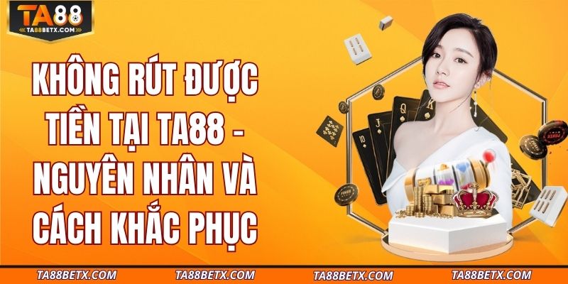 khong-rut-duoc-tien-tai-ta88