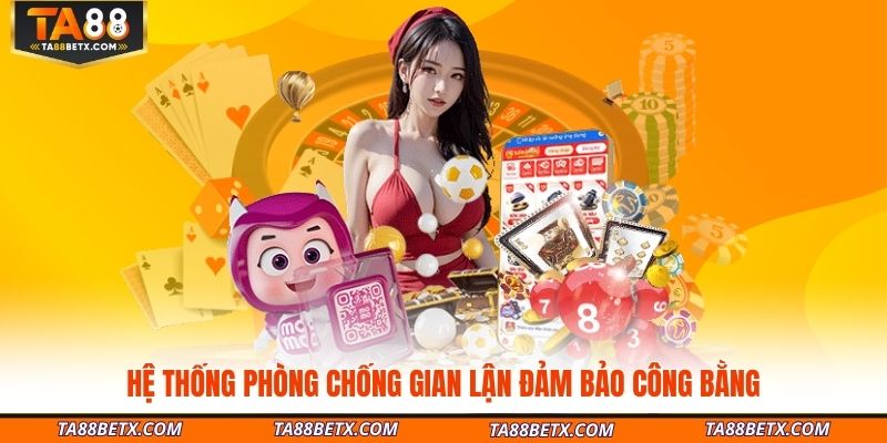 he-thong-phong-chong-gian-lan-dam-bao-cong-bang