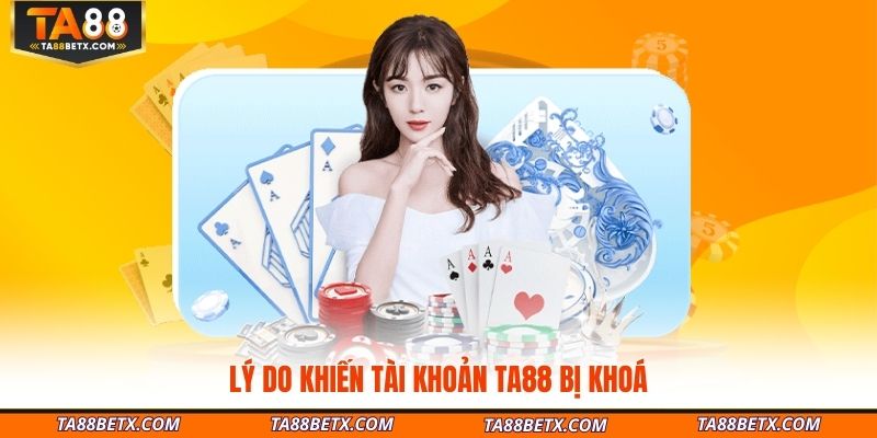 ly-do-khien-tai-khoan-ta88-bi-khoa