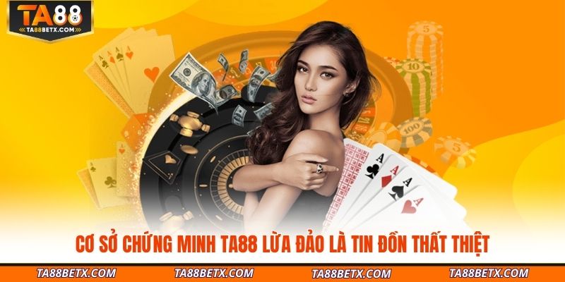 co-so-chung-minh-ta88-lua-dao-la-tin-don-that-thiet