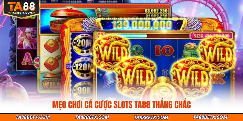 meo-choi-ca-cuoc-slots-ta88-thang-chac