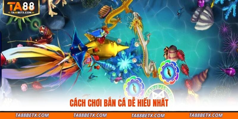 cach-choi-ban-ca-de-hieu-nhat