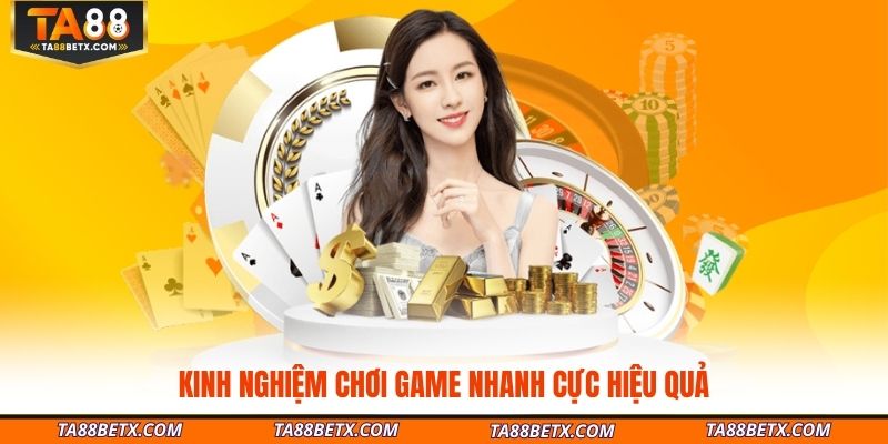 kinh-nghiem-choi-game-nhanh-cuc-hieu-qua