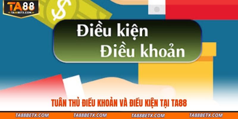 tuan-thu-dieu-khoan-va-dieu-kien-tai-ta88-de-bao-ve-quyen-loi-ban-than