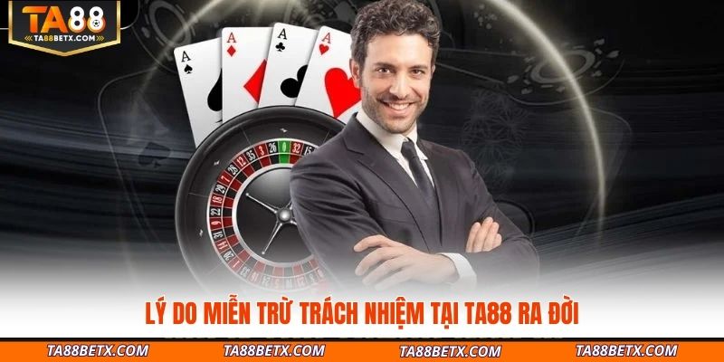 ly-do-mien-tru-trach-nhiem-tai-ta88-ra-doi