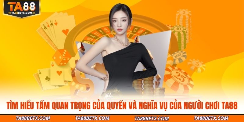 tim-hieu-tam-quan-trong-cua-quyen-va-nghia-vu-cua-nguoi-choi-ta88