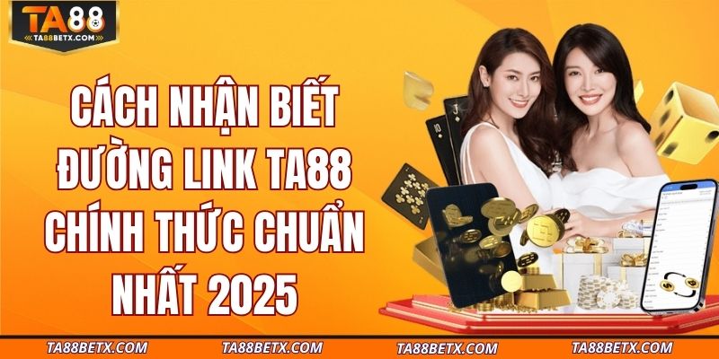 cach-nhan-biet-duong-link-ta88-chinh-thuc