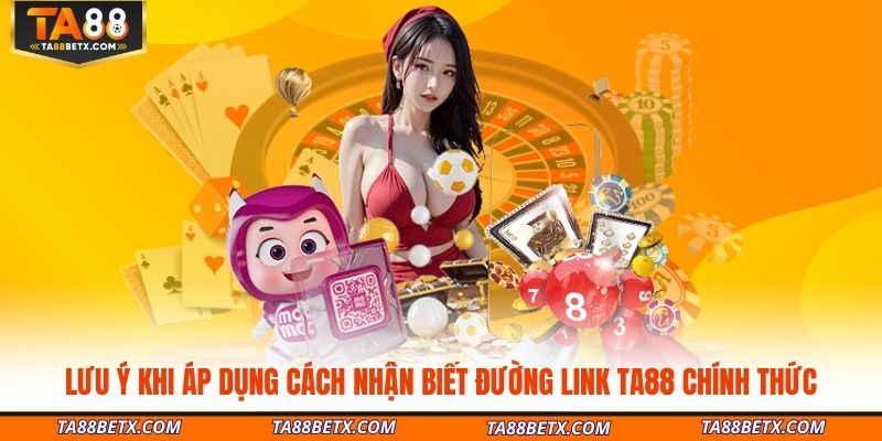 luu-y-khi-ap-dung-cach-nhan-biet-duong-link-ta88-chinh-thuc