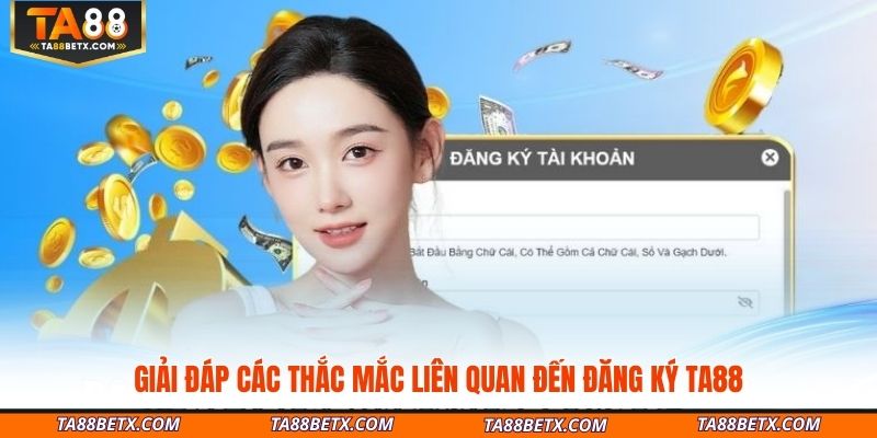 giai-dap-cac-thac-mac-lien-quan-den-dang-ky-ta88